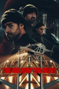 The Helicopter Heist (2024) Season 1 Dual Audio [Hindi - English] Completed Web Series HD ESub